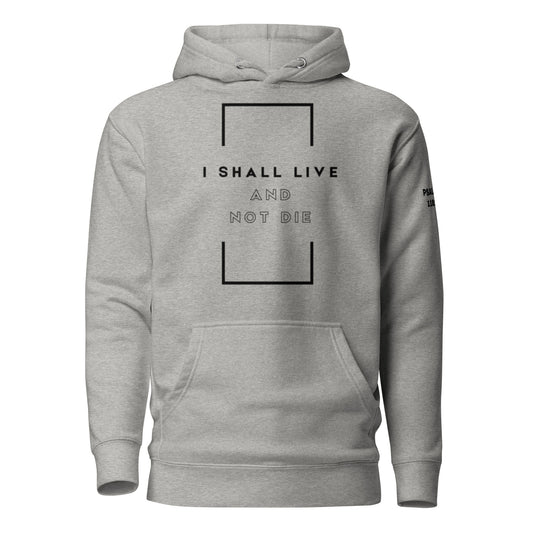 Live and Not Die - Psalms 118:17 Hoodie