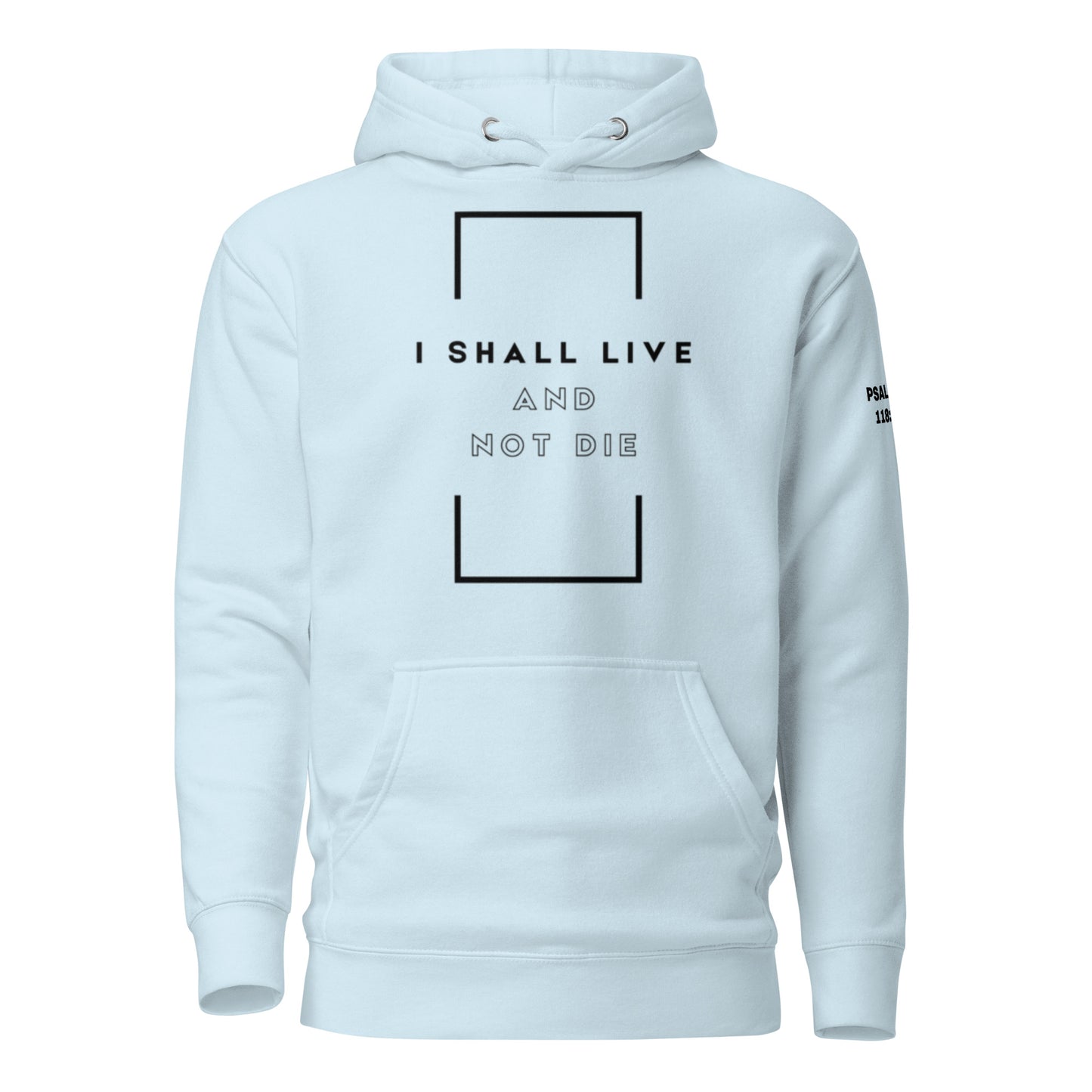 Live and Not Die - Psalms 118:17 Hoodie