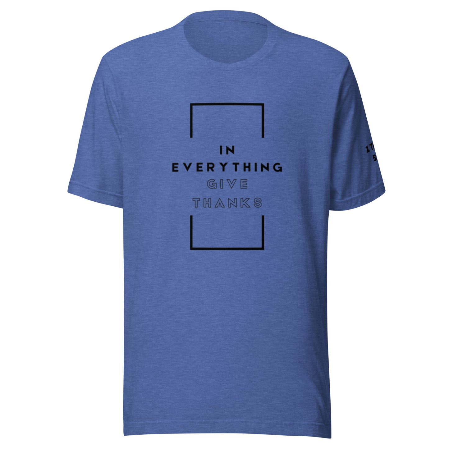 In Everything Give Thanks - 1 Thessalonians 5:18 T-shirt