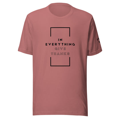 In Everything Give Thanks - 1 Thessalonians 5:18 T-shirt