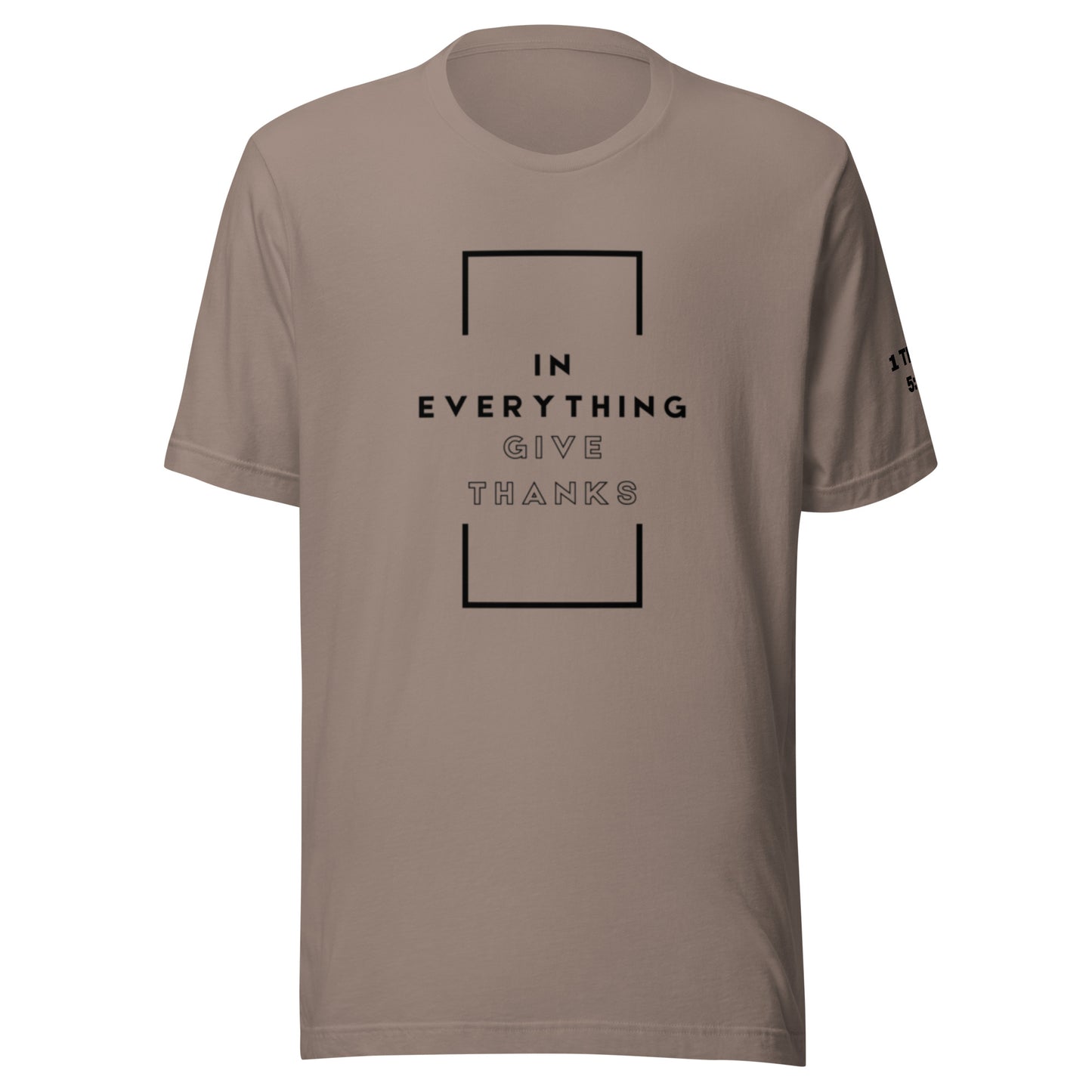 In Everything Give Thanks - 1 Thessalonians 5:18 T-shirt